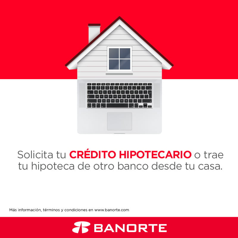 Conoce los términos y condiciones desde el Portal Web del Crédito Hipotecario Banorte